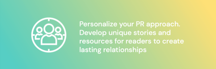 Graphic explaining how personalizing your PR approach will develop lasting relationships with clients.